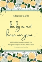 Adoption Guide: Baby or Not, Here We Grow B0F5NWL7ND Book Cover