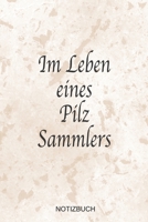 Im Leben eines Pilzsammlers Notizbuch: Sagenhaft als Ausrüstungs Notizheft zum festhalten von Notizen für jeden Pilzsammler (German Edition) 1697165885 Book Cover