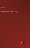 Mary, Queen of Scots. A Study 3385411084 Book Cover