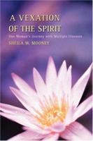 A Vexation of the Spirit: One Woman's Journey with Multiple Illnesses 0595419356 Book Cover