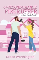The Second Chance Fixer Upper: A Sweet Romantic Comedy (Renovation Romance Sweet RomCom Series) B0CCCXFF2S Book Cover