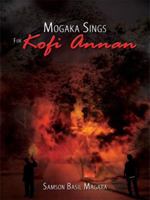 Mogaka Sings For Kofi Annan 1434393534 Book Cover