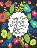 Large Print Coloring Book Easy Flower Patterns: An Adult Coloring Book with Bouquets, Wreaths, Swirls, Patterns, Decorations, Inspirational Designs, and Much More! B08R6MT17F Book Cover