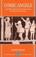 Comic Angels: And Other Approaches to Greek Drama through Vase-Paintings 019814797X Book Cover