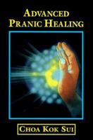 Advanced Pranic Healing: A Practical Manual on Color Pranic Healing 0877288429 Book Cover