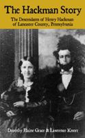 The Hackman Story: The Descendants of Henry Hackman of Lancaster County, Pennsylvania 1620061880 Book Cover