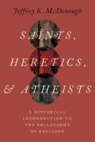 Saints, Heretics, and Atheists: A Historical Introduction to the Philosophy of Religion 0197563856 Book Cover