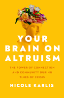 Your Brain on Altruism: The Power of Connection and Community during Times of Crisis 0520397606 Book Cover