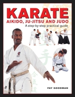 Karate, Aikido, Ju-Jitsu and Judo: A Step-By-Step Practical Guide 075483168X Book Cover