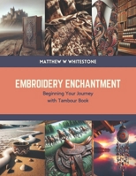 Embroidery Enchantment: Beginning Your Journey with Tambour Book B0CTN61K5N Book Cover