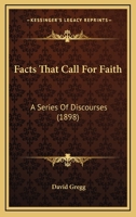 Facts That Call For Faith: A Series Of Discourses 1166995801 Book Cover