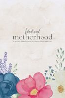 Intentional Motherhood: A 90-Day Guided Journal for Moms of Kids Ages 5–12 B0F6CGV5H8 Book Cover