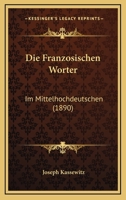 Die Franzosischen Worter: Im Mittelhochdeutschen (1890) 1246379236 Book Cover