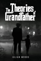 The Theories of Grandfather 1967441987 Book Cover