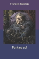 Pantagruel : Les horribles et épouvantables faits et prouesses du très renommé Pantagruel Roi des Dipsodes, fils du grand géant Gargantua composés nouvellement par maître Alcofribas Nasier 184391056X Book Cover