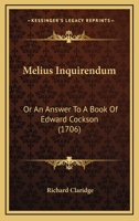 Melius Inquirendum: Or An Answer To A Book Of Edward Cockson 1166314081 Book Cover