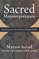 Sacred Misinterpretation: Reaching across the Christian-Muslim Divide 0802874142 Book Cover