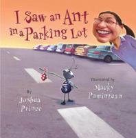 I Saw an Ant in a Parking Lot 1402738234 Book Cover