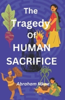 The Tragedy Of Human Sacrifice B0DWGSS14N Book Cover