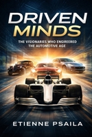 Driven Minds: The Visionaries Who Engineered the Automotive Age 991862549X Book Cover