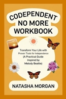 Codependent No More Workbook: Transform Your Life with Proven Tools for Independence (A Practical Guide Inspired by Melody Beattie) 1300293543 Book Cover