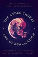 The Cyber Threat and Globalization: The Impact on U.S. National and International Security 1538104318 Book Cover