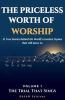 The Priceless Worth of Worship: 21 True Stories Behind the World's Greatest Hymns That Still Move Us B0H6QWVMCD Book Cover