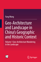 Geo-Architecture and Landscape in China’s Geographic and Historic Context: Volume 1 Geo-Architecture Wandering in the Landscape 9811004811 Book Cover