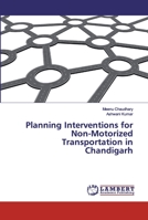 Planning Interventions for Non-Motorized Transportation in Chandigarh 6134976717 Book Cover