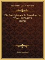 Die Pest-Epidemie In Astrachan Im Winter 1878-1879 (1879) 1149617071 Book Cover