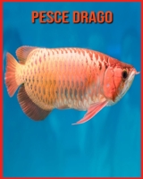 Pesce Drago: Immagini incredibili e fatti divertenti sui Pesce Drago B08XLLDZYZ Book Cover