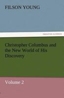 Christopher Columbus and the New World of His Discovery; a Narrative; Volume 2 1480021342 Book Cover