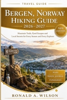 Bergen, Norway Hiking Guide 2026–2027: Mountain Trails, Fjord Escapes and Local Secrets for Every Season and Every Explorer B0HF4HHB39 Book Cover