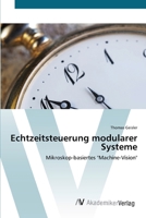 Echtzeitsteuerung modularer Systeme: Mikroskop-basiertes "Machine-Vision" 3639426290 Book Cover