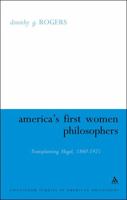 America's First Women Philosophers: Transplanting Hegel, 1860-1925 (Continuum Studies in American Philosophy) 0826474756 Book Cover