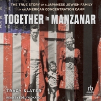 Together in Manzanar: The True Story of a Japanese Jewish Family in an American Concentration Camp B0G683LBZJ Book Cover
