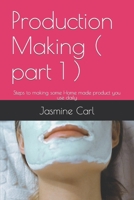 Production Making ( part 1 ): Steps to making some Home made product you use daily B0BMTFSKF1 Book Cover
