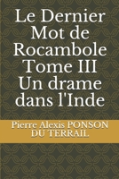 Le Dernier Mot de Rocambole: Tome 3: Un Drame Dans L'Inde 1505714842 Book Cover