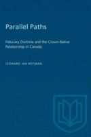 Parallel Paths: Fiduciary Doctrine and the Crown-Native Relationship in Canada 0802078133 Book Cover