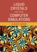 Liquid Crystals and Their Computer Simulations Liquid Crystals and Their Computer Simulations 1108424058 Book Cover