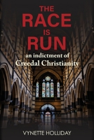 The Race is Run: An Indictment of Creedal Christianity 0646813773 Book Cover