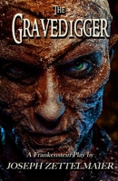 The Gravedigger: A Frankenstein Play 0692347984 Book Cover