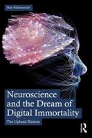 Neuroscience and the Dream of Digital Immortality: The Upload Illusion 1041348150 Book Cover
