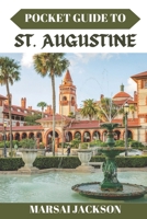 POCKET GUIDE TO ST. AUGUSTINE: Your Ultimate Guide to Attractions, History, and Celebrations in the Nation’s Oldest City B0DSSPRC8P Book Cover