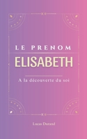 Elisabeth: Le prénom ELISABETH | psychogénéalogie | ORIGINE |signification | ETYMOLOGIE | Symbolique | transgénérationnel livre | (French Edition) B0DSJQCKHX Book Cover