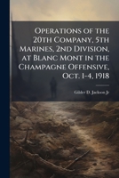 Operations of the 20th Company, 5th Marines, 2nd Division, at Blanc Mont in the Champagne Offensive, Oct. 1-4, 1918 1025054318 Book Cover