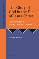 The Glory of God in the Face of Jesus Christ: Deification of Jesus in Early Christian Discourse 190567936X Book Cover