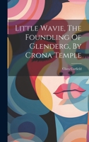 Little Wavie, The Foundling Of Glenderg, By Crona Temple 1022654713 Book Cover