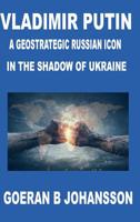 Vladimir Putin A Geostrategic Russian Icon In the Shadow of Ukraine 0359663486 Book Cover