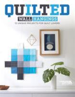 Quilted Wall Hangings - 11 Unique Projects for Quilt Lovers- Fast & Easy, Projects Range from Beginner Level to More Advanced 1464776687 Book Cover